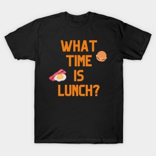 What Time Is Lunch? T-Shirt